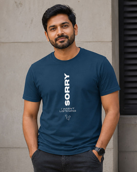 SORRY. I WASN'T LISTENING. Graphic Tee for Men | 100% Cotton